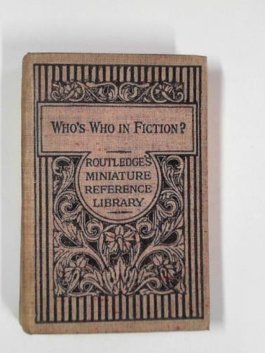 SWAN, H - Who's who in fiction: a dictionary of noted names in novels, tales, romances, poetry, and drama