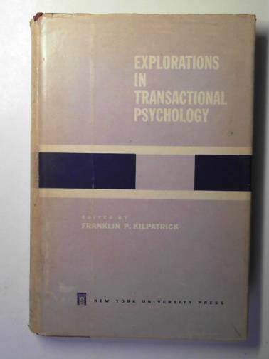 KILPATRICK, F.P. - Explorations in transactional psychology