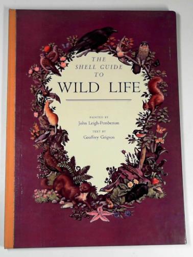 GRIGSON, Geoffrey - The Shell guide to wild life