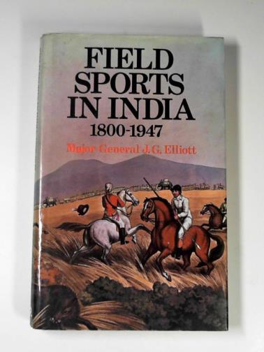 ELLIOTT, J.G. - Field sports in India 1800-1947