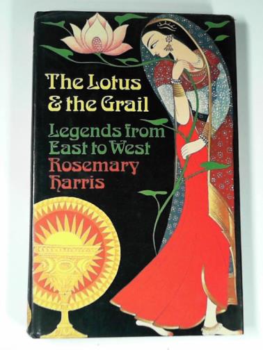 HARRIS, Rosemary - The lotus and the grail: legends from East to West