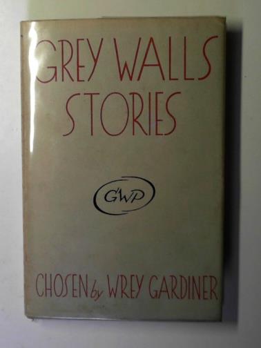 GARDINER, Wrey (chosen by) - Grey Walls stories