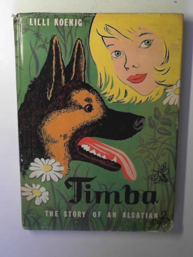 KOENIG, Lilli - Timba: the story of an alsatian