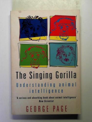 PAGE, George - The singing gorilla: understanding animal intelligence