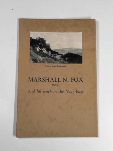  - Marshall N Fox, M.B.E. and his work in the Near east