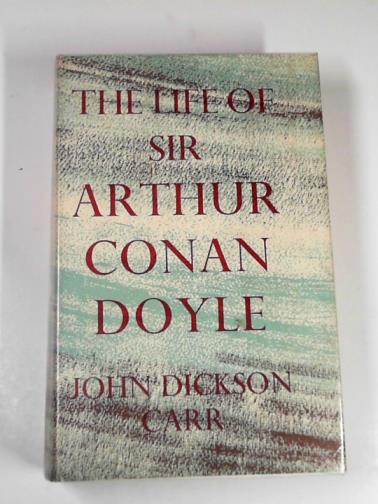 CARR, John Dickson - The life of Sir Arthur Conan Doyle
