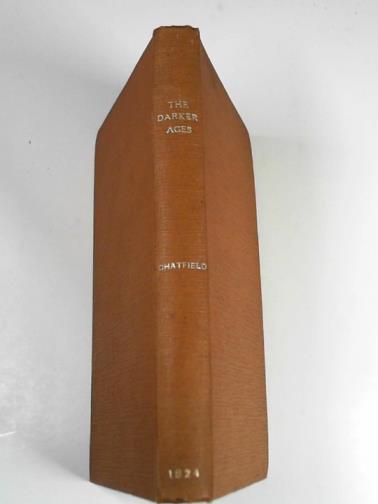CHATFIELD, C - A compendious view of the history of the darker ages; comprehending a general sketch of Roman and Barbarian history