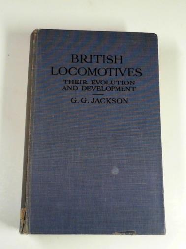 JACKSON, G. Gibbard - British locomotives: their evolution and development