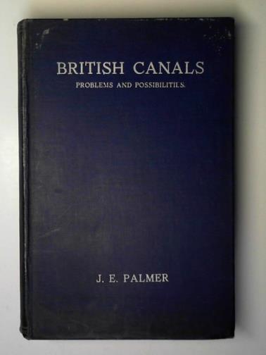 PALMER, J.E. - British canals: problems and possibilities