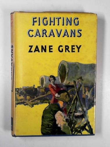 GREY, Zane - Fighting caravans