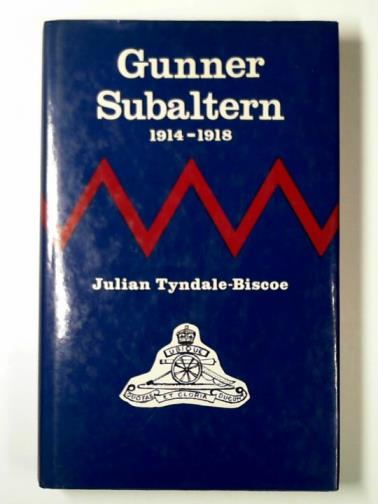 TYNDALE-BISCOE, Julian - Gunner Subaltern: letters written by a young man to his father during the Great War