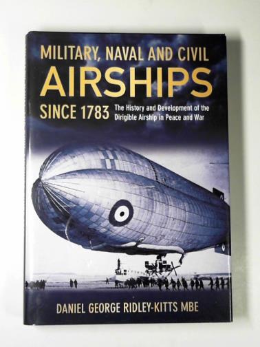 RIDLEY-KITTS, Daniel George - Military, naval and civil airships Ssnce 1783: the history and development of the dirigible airship in peace and war