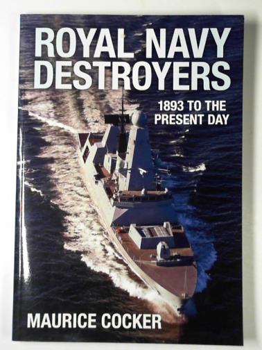 COCKER, Maurice - Royal Navy destroyers: 1893 to the present day