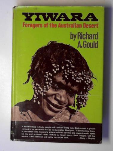 GOULD, Richard A. - Yiwara: foragers of the Australian desert