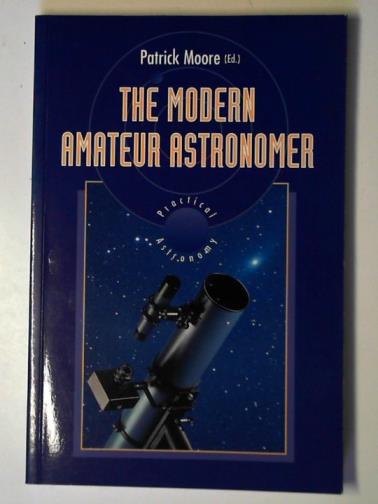 MOORE, Patrick (editor) - The modern amateur astronomer