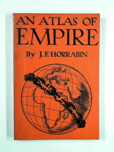 HORRABIN, J. F. - An atlas of empire