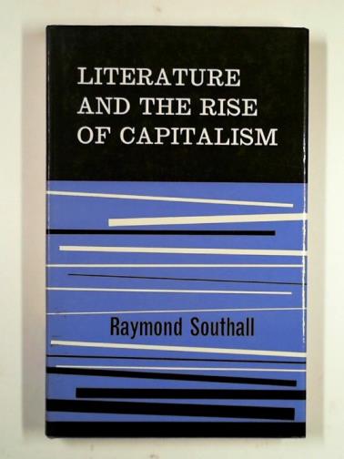 SOUTHALL, Raymond - Literature and the rise of capitalism