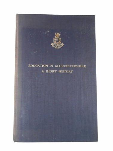 PLATTS, A; HAINTON, G.H. - Education in Gloucestershire - A short history