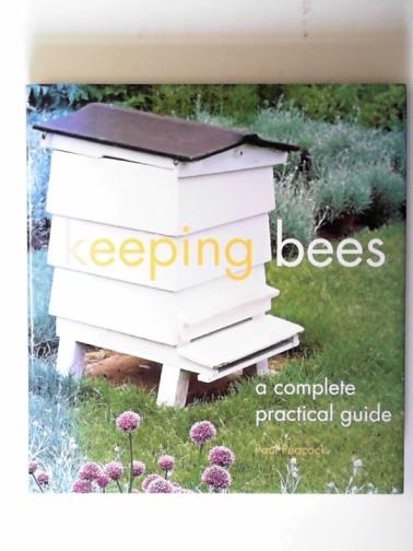 PEACOCK,  Paul - Keeping bees: a complete practical guide