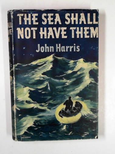 HARRIS, John - The sea shall not have them