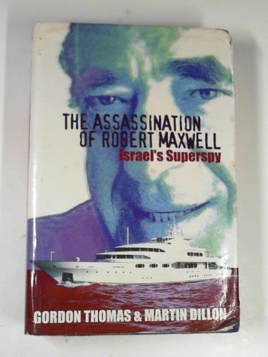 THOMAS, Gordon & DILLON, Martin - The assassination of Robert Maxwell: Israel's superspy