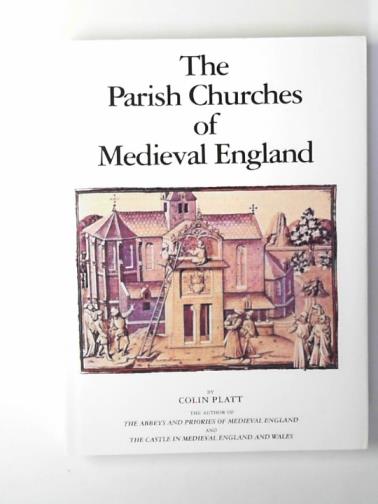 PLATT, Colin - The parish churches of Medieval England