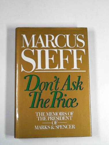 SIEFF, Marcus - Don't ask the price: the memoirs of the president of Marks & Spencer