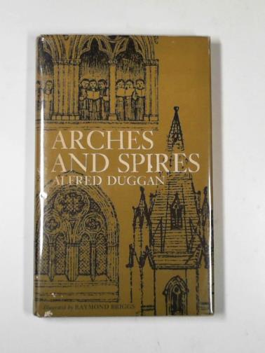 DUGGAN, Alfred - Arches and spires: a short history of English churches from Anglo-Saxon times