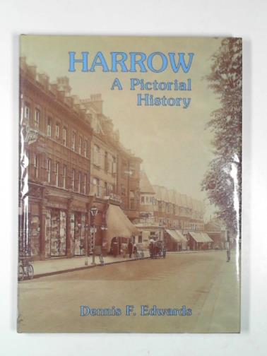 EDWARDS, Dennis F - Harrow: a pictorial history