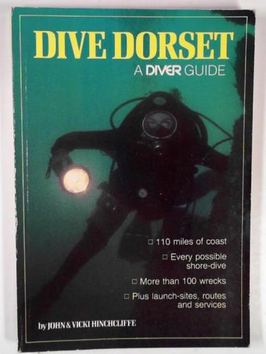 HINCHCLIFFE, John & HINCHCLIFFE, Vicki - Dive Dorset: a diver guide