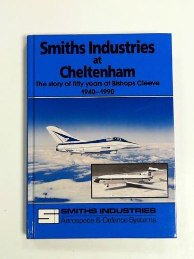 ELLIS, Chris - Smiths Industries at Cheltenham: the story of fifty years at Bishop's Cleeve 1940-1990