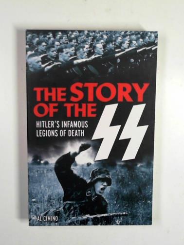 COMINO, Al - The story of the SS: Hitler's infamous Legions of Death