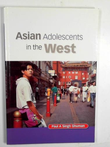 GHUMAN, Paul A Singh - Asian adolescents in the west