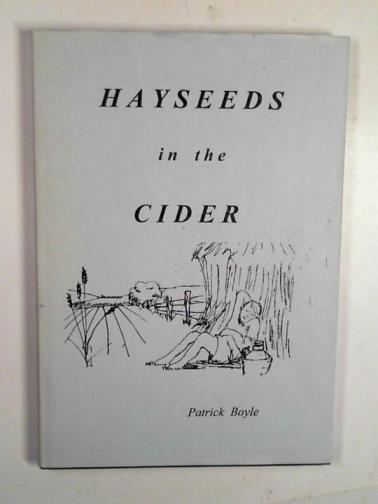 BOYLE, Patrick - Hayseeds in the cider