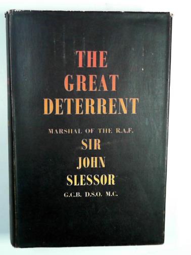 SLESSOR, John - The great deterrent: a collection of lectures, articles, and broadcasts on the development of strategic policy in the Nuclear Age