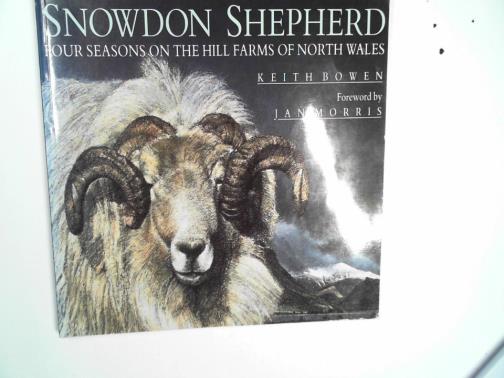 BOWEN, Keith - Snowdon shepherd - four seasons on the hill farms of North Wales