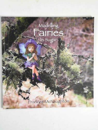 McNAUGHTON, Frances - Modelling fairies in sugar