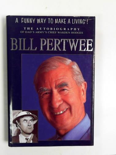 PERTWEE, Bill - A funny way to make a living: an  autobiography of 
