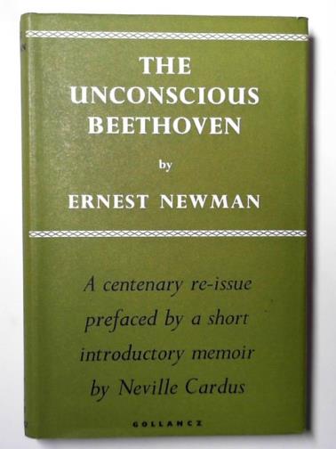 NEWMAN, Ernest - The unconscious Beethoven