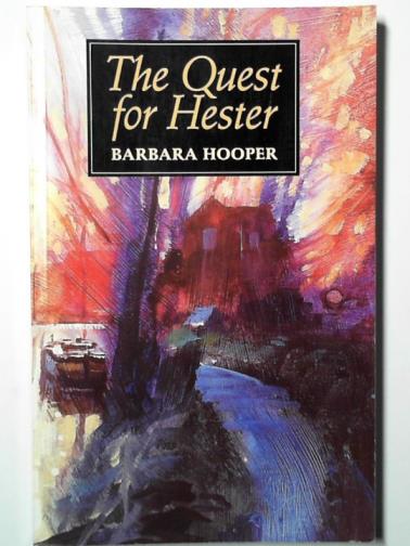 HOOPER, Barbara - The quest for Hester: the story of an eighteenth century family's loving, living and survival
