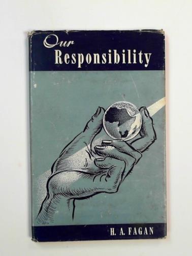 FAGAN, H.A. - Our responsibility : a discussion of South Africa's racial problems