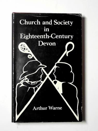 WARNE, Arthur - Church and society in eighteenth-century Devon