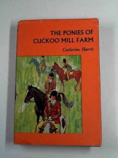 HARRIS, Catherine - The ponies of Cuckoo Mill Farm