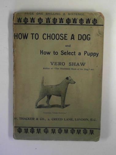 SHAW, Vero - How to choose a dog and how to select a puppy