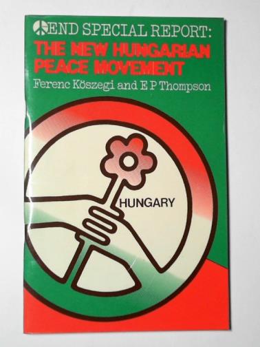 KOSZEGI, F. & THOMPSON, E. P. - The new Hungarian peace movement