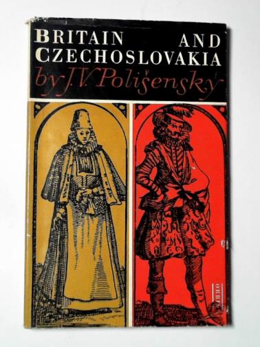 POLISENSKY, Josef V. - Britain and Czechoslovakia: a study in contacts