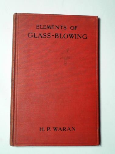 WARAN, H. P. - Elements of glass blowing