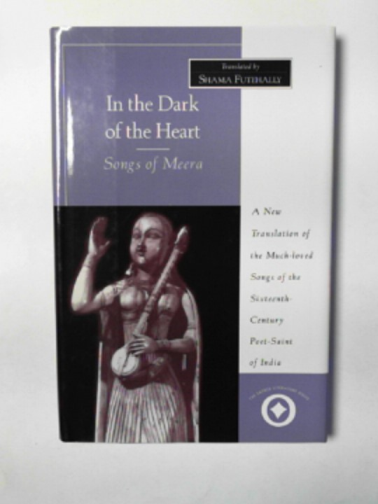 FUTEHALLY, Shama (translator) - In the dark of the heart: Songs of Meera