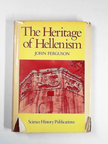 FERGUSON, John - The heritage of Hellenism; the Greek world from 323 B.C. to 31 B.C