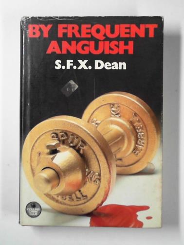 DEAN, S.F.X. - By frequent anguish: a love story interrupted by a murder and introducing Professor Neil Kelly